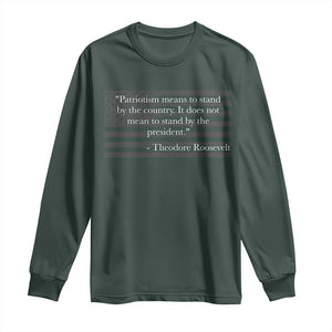 Theodore Roosevelt Long Sleeve Shirt Patriotism Means To Stand By The Country Not By The President