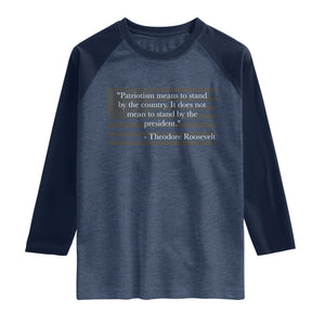 Theodore Roosevelt Raglan Shirt Patriotism Means To Stand By The Country Not By The President
