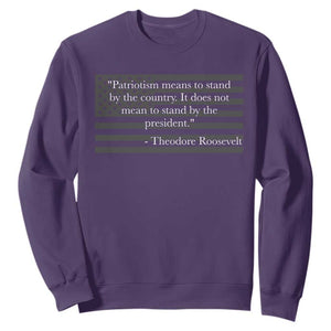 Theodore Roosevelt Sweatshirt Patriotism Means To Stand By The Country Not By The President