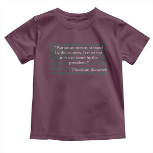 Theodore Roosevelt Toddler T Shirt Patriotism Means To Stand By The Country Not By The President
