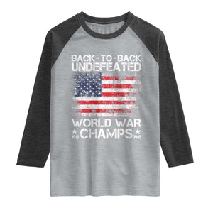Back To Back Undefeated World War Champs 4th Of July Raglan Shirt 1918 1945 US History