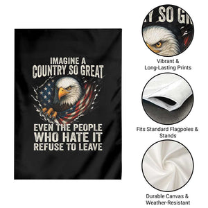 Imagine A Country So Great Even The People Who Hate It Refuse To Leave Garden Flag Bald Eagle