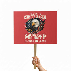 Imagine A Country So Great Even The People Who Hate It Refuse To Leave Protest Sign Bald Eagle