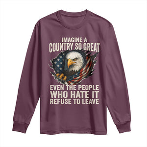 Imagine A Country So Great Even The People Who Hate It Refuse To Leave Long Sleeve Shirt Bald Eagle