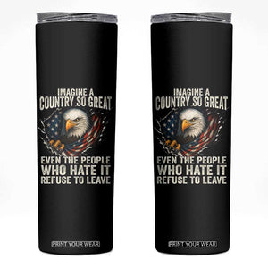 Imagine A Country So Great Even The People Who Hate It Refuse To Leave Skinny Tumbler Bald Eagle