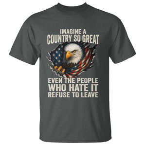 Imagine A Country So Great Even The People Who Hate It Refuse To Leave T Shirt Bald Eagle