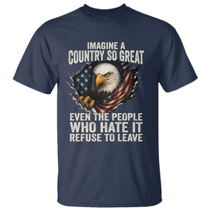 Imagine A Country So Great Even The People Who Hate It Refuse To Leave T Shirt Bald Eagle