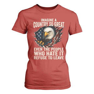 Imagine A Country So Great Even The People Who Hate It Refuse To Leave T Shirt For Women Bald Eagle