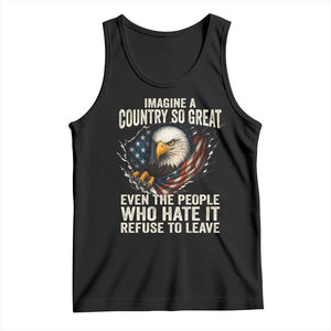 Imagine A Country So Great Even The People Who Hate It Refuse To Leave Tank Top Bald Eagle