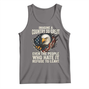 Imagine A Country So Great Even The People Who Hate It Refuse To Leave Tank Top Bald Eagle