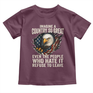 Imagine A Country So Great Even The People Who Hate It Refuse To Leave Toddler T Shirt Bald Eagle