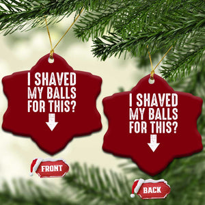 Funny I Shaved My Balls For This Ceramic Ornament Hilarious Sarcastic Adult Humor TS11 Print Your Wear