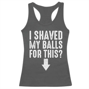 Funny I Shaved My Balls For This Racerback Tank Top Hilarious Sarcastic Adult Humor TS11 Dark Heather Print Your Wear