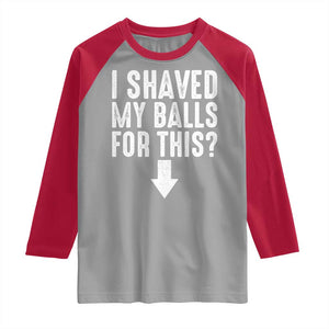 Funny I Shaved My Balls For This Raglan Shirt Hilarious Sarcastic Adult Humor TS11 Sport Gray Red Print Your Wear
