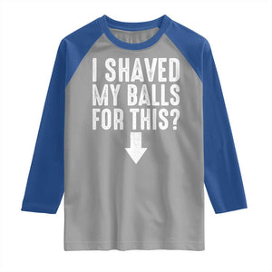 Funny I Shaved My Balls For This Raglan Shirt Hilarious Sarcastic Adult Humor TS11 Sport Gray Royal Print Your Wear