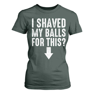 Funny I Shaved My Balls For This T Shirt For Women Hilarious Sarcastic Adult Humor TS11 Dark Forest Green Print Your Wear