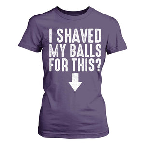 Funny I Shaved My Balls For This T Shirt For Women Hilarious Sarcastic Adult Humor TS11 Purple Print Your Wear
