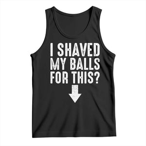 Funny I Shaved My Balls For This Tank Top Hilarious Sarcastic Adult Humor TS11 Black Print Your Wear