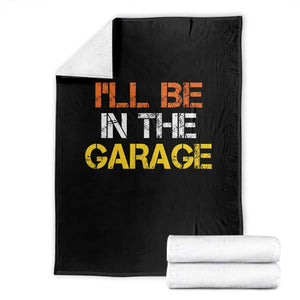 I Will Be In The Garage Funny Car Mechanic Handyman Throw Blanket