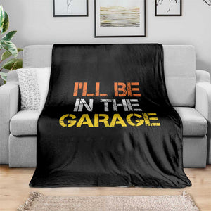 I Will Be In The Garage Funny Car Mechanic Handyman Throw Blanket