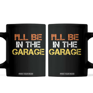 I Will Be In The Garage Funny Car Mechanic Handyman Coffee Mug