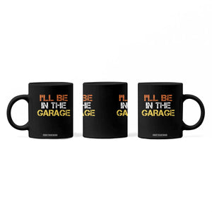 I Will Be In The Garage Funny Car Mechanic Handyman Coffee Mug