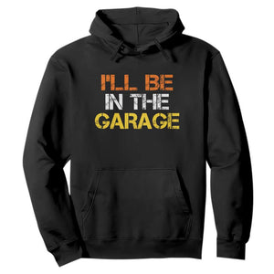 I Will Be In The Garage Funny Car Mechanic Handyman Hoodie