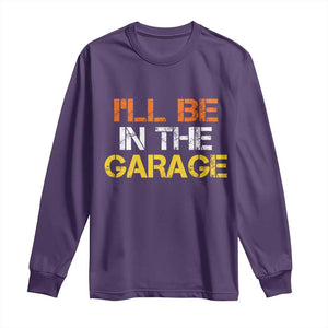 I Will Be In The Garage Funny Car Mechanic Handyman Long Sleeve Shirt