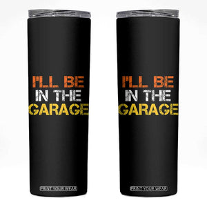 I Will Be In The Garage Funny Car Mechanic Handyman Skinny Tumbler