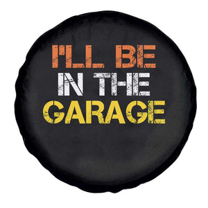 I Will Be In The Garage Funny Car Mechanic Handyman Spare Tire Cover