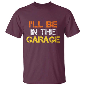I Will Be In The Garage Funny Car Mechanic Handyman T Shirt
