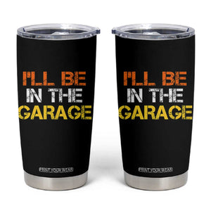 I Will Be In The Garage Funny Car Mechanic Handyman Tumbler Cup