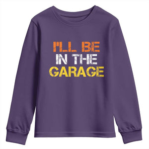 I Will Be In The Garage Funny Car Mechanic Handyman Youth Sweatshirt