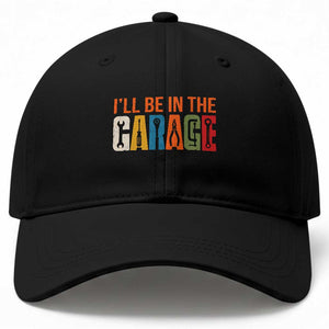 I Will Be In The Garage Funny Car Mechanic Baseball Cap Dad Joke Handyman Mechanics Tool