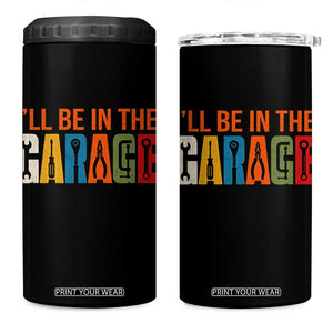 I Will Be In The Garage Funny Car Mechanic 4 in 1 Can Cooler Tumbler Dad Joke Handyman Mechanics Tool