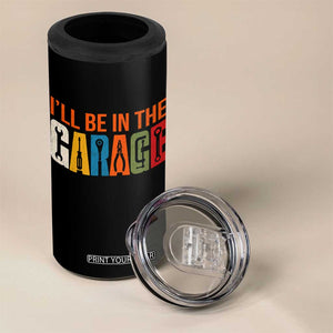 I Will Be In The Garage Funny Car Mechanic 4 in 1 Can Cooler Tumbler Dad Joke Handyman Mechanics Tool