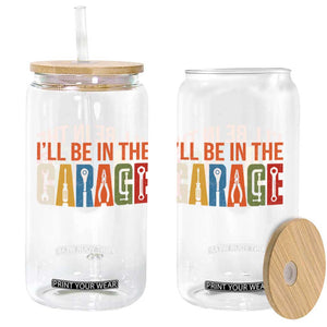 I Will Be In The Garage Funny Car Mechanic Glass Can Dad Joke Handyman Mechanics Tool