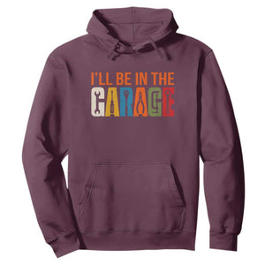 I Will Be In The Garage Funny Car Mechanic Hoodie Dad Joke Handyman Mechanics Tool