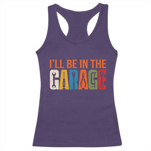 I Will Be In The Garage Funny Car Mechanic Racerback Tank Top Dad Joke Handyman Mechanics Tool