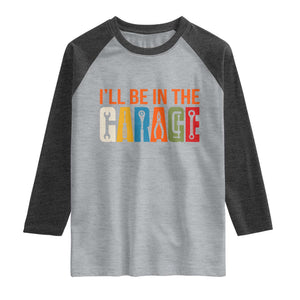 I Will Be In The Garage Funny Car Mechanic Raglan Shirt Dad Joke Handyman Mechanics Tool