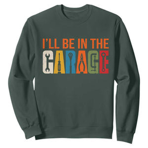 I Will Be In The Garage Funny Car Mechanic Sweatshirt Dad Joke Handyman Mechanics Tool