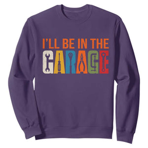 I Will Be In The Garage Funny Car Mechanic Sweatshirt Dad Joke Handyman Mechanics Tool
