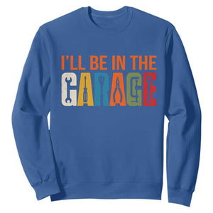 I Will Be In The Garage Funny Car Mechanic Sweatshirt Dad Joke Handyman Mechanics Tool