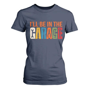 I Will Be In The Garage Funny Car Mechanic T Shirt For Women Dad Joke Handyman Mechanics Tool