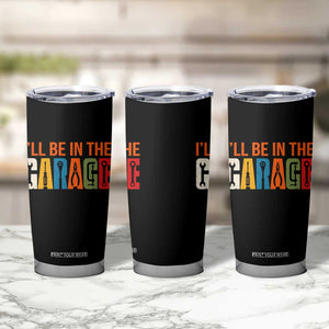 I Will Be In The Garage Funny Car Mechanic Tumbler Cup Dad Joke Handyman Mechanics Tool