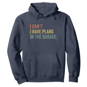 I Cant I Have Plans In The Garage Hoodie Funny Car Mechanics Father's Day TS11 Navy Print Your Wear