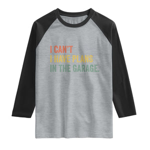 I Cant I Have Plans In The Garage Raglan Shirt Funny Car Mechanics Father's Day TS11 Heather Gray Black Print Your Wear