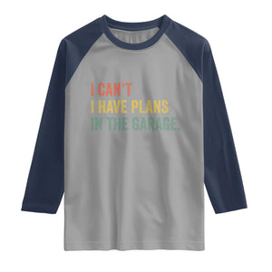 I Cant I Have Plans In The Garage Raglan Shirt Funny Car Mechanics Father's Day TS11 Sport Gray Navy Print Your Wear