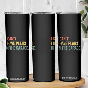 I Cant I Have Plans In The Garage Skinny Tumbler Funny Car Mechanics Father's Day