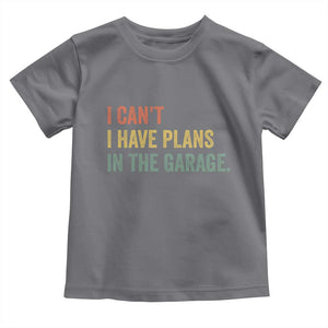 I Cant I Have Plans In The Garage Toddler T Shirt Funny Car Mechanics Father's Day TS11 Charcoal Print Your Wear